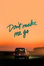 Nonton Dan Download Don't Make Me Go (2022) lk21 Film Subtitle Indonesia